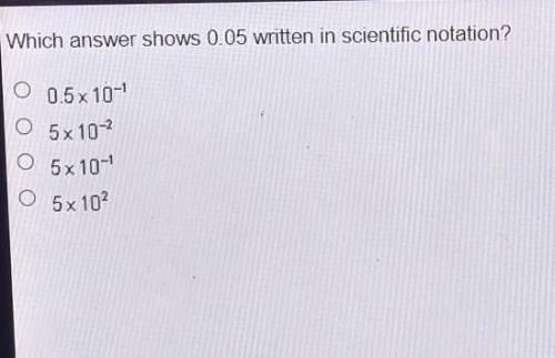 Which answer shows 0.05 written in scientific notation?​