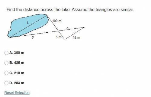 Find the distance across the lake. Assume the triangles are similar.\

A. 300 m
B. 425 m
C. 210 m