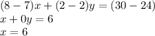 (8 - 7)x + (2 - 2)y = (30 - 24) \\ x + 0y = 6 \\ x = 6