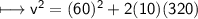 \\ \sf\longmapsto v^2=(60)^2+2(10)(320)