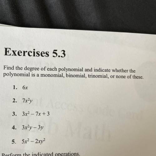 Find the degree of each polynomial and indicate whether the

polynomial is a monomial, binomial, t