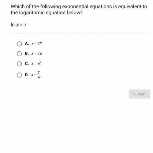 Which of the following exponential equations is equivalent tothe logarithmic equation below?

In x