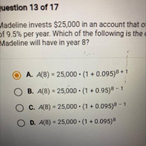 HELLOPPPPP PLEASE

Madeline invests $25,000 in an account that offers a compound interest rate
of