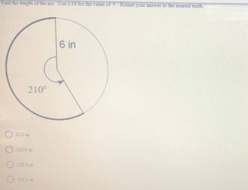 Find the length of the arc. Use 3.14 for the value of Round your answer to the nearest tenth.

6 i