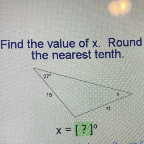 Find the value of x. Round to
the nearest tenth.
27
15
X
11
x = [?1°