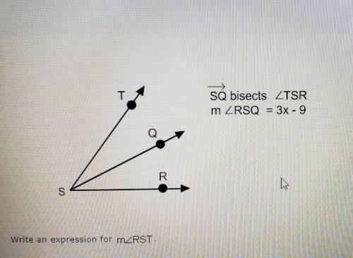T SQ bisects ZTSR m RSQ = 3x - 9 Q R S Write an expression for MZRST.​