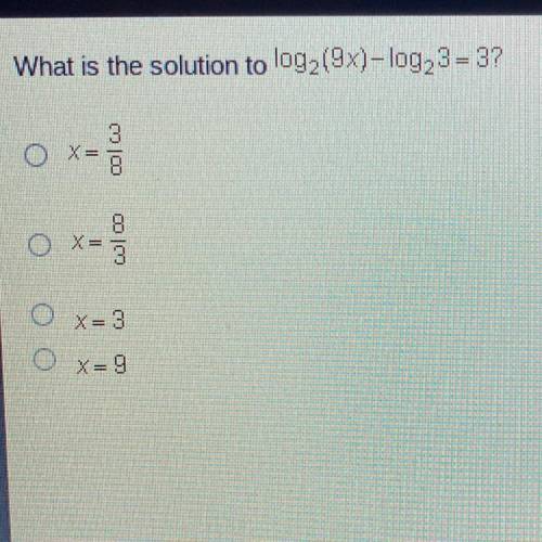 What is the solution to log (9x)-log, 3 - 3?

O X
col 00
8
X =
3
O x=3
OX=9