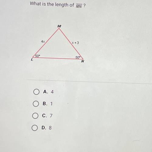 Question 2 of 10

What is the length of MN?
M
4x
x + 3
250
50
N
A. 4
o
B. 1
C. 7
ОО
D. 8
