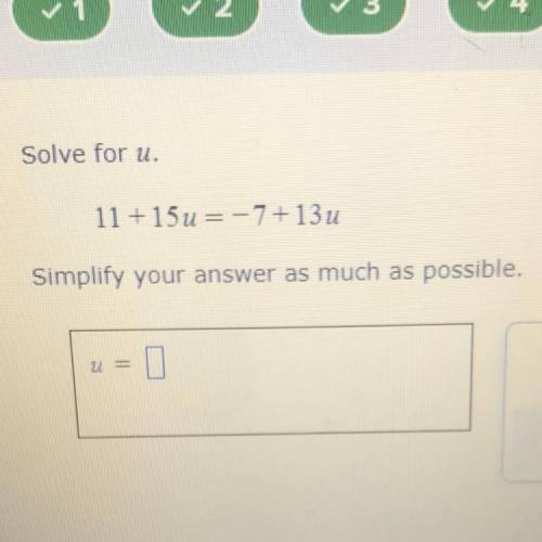 Solve for U 11+15u=-7+13u
Help fast please