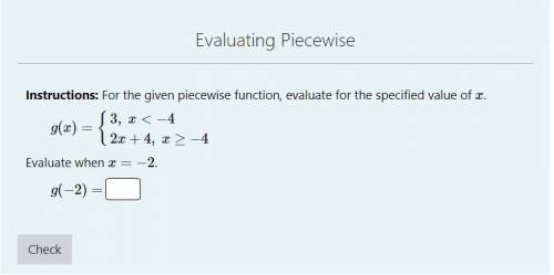 For the given piecewise function, evaluate for the specified value of x.