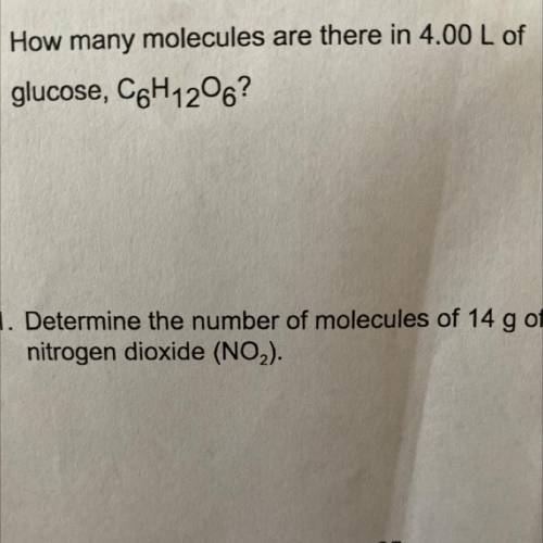 PLEASE HELP QUICK!!! How many molecules are there in 4.00 L of

glucose, C6H1206? Please show your
