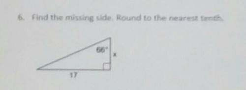 6. Find the missing side. Round to the nearest tenth ​