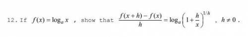 If f(x)=logx, show that f(x+h)-f(x)/h=log[1+h/x]^1/h, h=/=0 (Picture attached, thank you!)