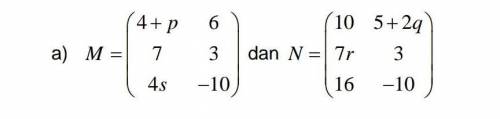 Calculate the values of p,q,r and s for each of the following if the two given matrices are the sam