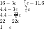 16-3e=\frac{7}{5} e +11.6\\4.4-3e=\frac{7}{5}e\\4.4=\frac{22}{5} e\\22=22e\\1=e