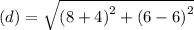 (d) =  \sqrt{ {(8 + 4)}^{2} + ( {6 - 6)}^{2}  }