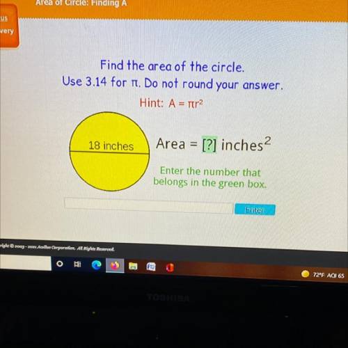 Find the area of the circle.

Use 3.14 for n. Do not round your answer.
Hint: A = tr2
18 inches
Ar