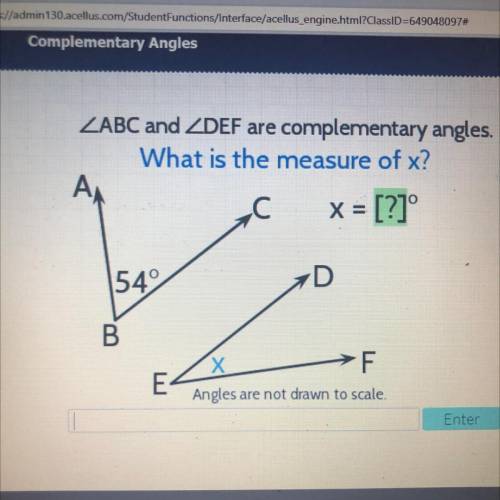 ZABC and ZDEF are complementary angles.

What is the measure of x?
А,
С X = [?]°
549
D
B
Х
>F
