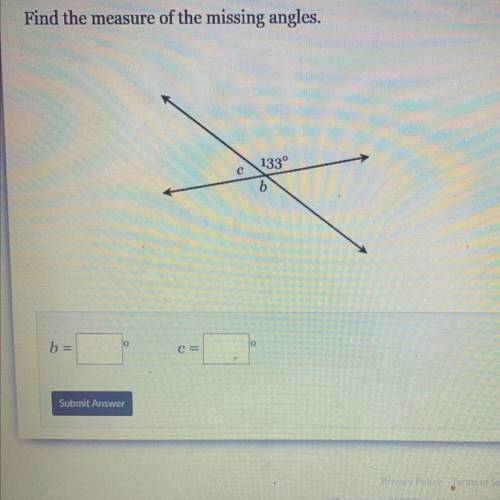Find the measure of the missing angles.
133°
b =
C=