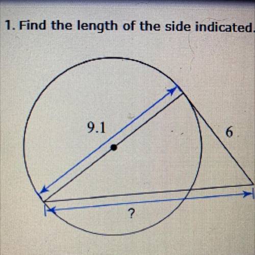 1. Find the length of the side indicated. 
6
9.1
?