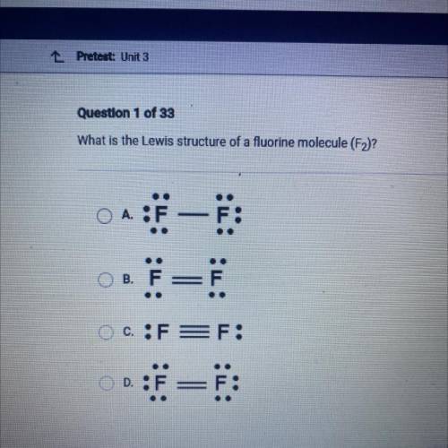 Question 1 of 33

What is the Lewis structure of a fluorine molecule (2)
0:- F - F:
i=i
OB. F=
oc: