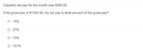 Claude's net pay for the month was $985.50.

If his gross pay is $1350.00, his net pay is what per
