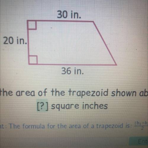 30 in.
20 in.
36 in.
Find the area of the trapezoid shown above.
[?] square inches
