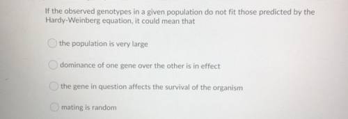 If the observed genotypes in a given population do not fit those predicted by the Hardy-Weinberg eq