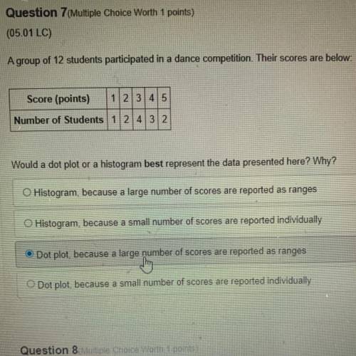 Plz help

Question 7(Multiple Choice Worth 1 points)
(05.01 LC)
A group of 12 students participate