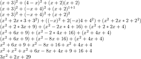 (x+3)^{2} +(4-x)^{2} +(x+2)(x+2)\\(x+3)^{2}+(-x+4)^{2} +(x+2)^{1+1} \\(x+3)^{2} +(-x+4)^{2} +(x+2)^{2} \\(x^{2} +2x*3+3^{2} )+((-x)^{2} +2(-x)4+4^{2} )+(x^{2} +2x*2+2^{2} )\\(x^{2} +2*3x+9)+(x^{2} -2x*4+16)+(x^{2} +2*2x+4)\\(x^{2} +6x+9)+(x^{2} -2*4x+16)+(x^{2} +4x+4)\\(x^{2} +6x+9)+(x^{2} -8x+16)+(x^{2} +4x+4)\\x^{2} +6x+9+x^{2} -8x+16+x^{2} +4x+4\\x^{2} +x^{2} +x^{2} +6x-8x+4x+9+16+4\\3x^{2} +2x+29