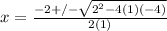x=\frac{-2+/-\sqrt{2^{2}-4(1)(-4) } }{2(1)}