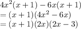 {4x}^{2} (x + 1) - 6x(x + 1) \\  = (x + 1)(4 {x}^{2}  - 6 x ) \\  =  (x + 1)(2x)(2x - 3)