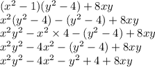 ( {x}^{2}  - 1)( {y}^{2}  - 4) + 8xy \\  {x}^{2} ( {y}^{2}  - 4) - ( {y}^{2}  - 4) + 8xy \\  {x}^{2}  {y}^{2}  - x {}^{2}  \times 4 - ( {y}^{2}  - 4) + 8xy \\  {x}^{2}  {y}^{2}  - 4x {}^{2}  - ( {y}^{2}  - 4) + 8xy \\  {x}^{2}  {y}^{2}  - 4 {x}^{2}  -  {y}^{2}  + 4 + 8xy