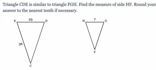 Triangle CDE is similar to triangle FGH. Find the measure of side HF. Round your answer to the near