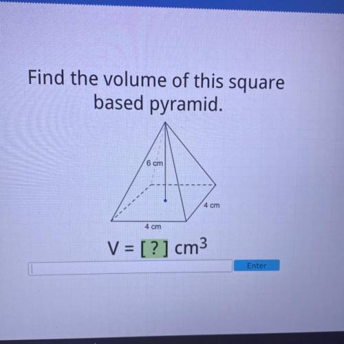 Find the volume of this square
based pyramid.
6 cm
4 cm
4 cm