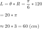L=\theta*R=\dfrac{\pi}{6} *120\\\\=20*\pi\\\\\approx{20*3=60\ (cm)}