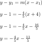 y-y_1=m(x-x_1)\\\\y-1=-\frac{4}{5}(x+4)\\\\y-1=-\frac{4}{5}x-\frac{16}{5}\\\\y=-\frac{4}{5}x-\frac{11}{5}