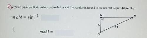 2. Write an equation that can be used to find M-Angle M. Then Solve it. Round to the nearest degree