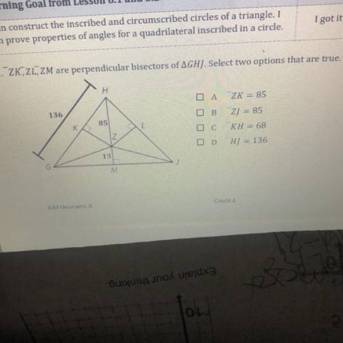 Geometry! ZK, ZL, ZM are perpendicular bisectors of AGHJ. Select two options that are true.please I