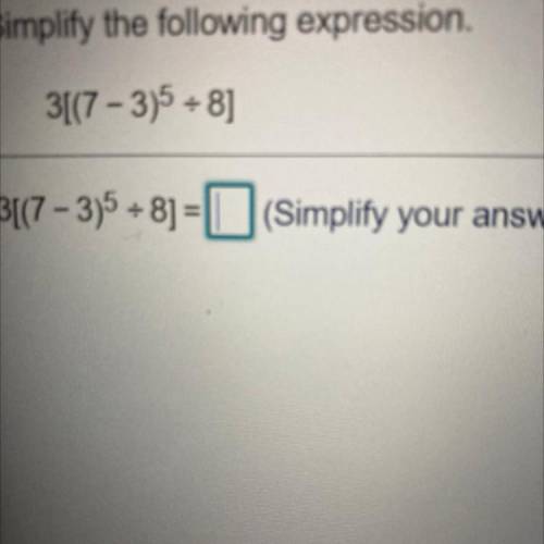 3[(7-3)5÷8] simplify your answer