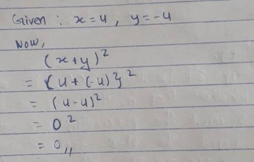 (x+y)^2 where x= 4 and y = -4​