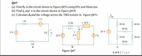 Q#7

(a) Find VX in the circuit shown in Figure Q#7a using KVL and Ohms law
(b) Find ix and v in t