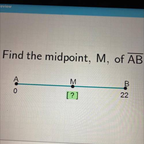 Find the midpoint, M, of AB.
А
M
B
[?]
22
