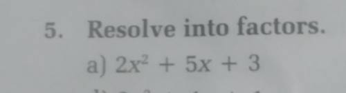 5. Resolve into factors. a) 2x + 5x + 3please do this