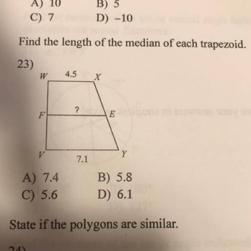 23) Find the length of the median of each trapezoid.
A) 7.4
C) 5.6
B) 5.8
D) 6.1