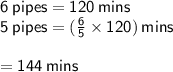 { \sf{6 \: pipes = 120 \: mins}} \\ { \sf{5 \: pipes = ( \frac{6}{5}  \times 120) \: mins}} \\  \\  = { \sf{144 \: mins}}