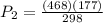 P_2 = \frac{(468)(177)}{298}