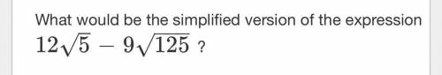 What would be the simplified version of the expression 125√−9125−−−√
?