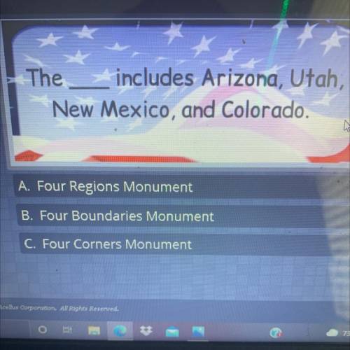 The includes Arizona, Utah,

New Mexico, and Colorado.
A. Four Regions Monument
B. Four Boundaries