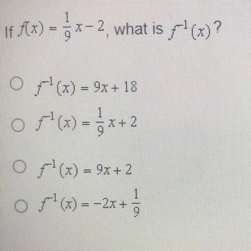 If f(x) = 5 x=2, what is g+(x)?

Of(x) = 9x + 18
off
+(x) = x+2
1
O F1(x) = 9x+ 2
of(x) = -2x + 1/